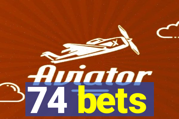 74 bets